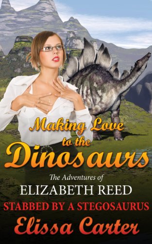 Making Love to the Dinosaurs - The Adventures of Elizabeth Reed: Stabbed by a Stegosaurus (Dinosaur Erotica): (Book 1)