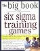 The Big Book of Six Sigma Training Games: Proven Ways to Teach Basic DMAIC Principles and Quality Improvement Tools (Big Book Series)