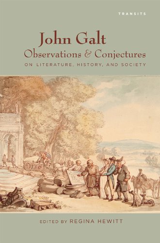 John Galt: Observations and Conjectures on Literature, History, and Society (Transits: Literature, Thought & Culture, 1650-1850)