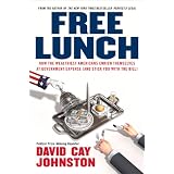Free Lunch: How the Wealthiest Americans Enrich Themselves at Government Expense (and Stick You with the Bill) ~ David Cay Johnston