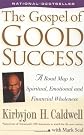 The Gospel of Good Success: A Road Map to Spiritual, Emotional and Financial Wholeness