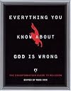 Everything You Know About God Is Wrong: The Disinformation Guide to Religion