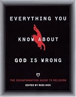 Everything You Know About God Is Wrong: The Disinformation Guide to Religion