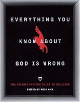 Everything You Know About God Is Wrong: The Disinformation Guide to Religion
