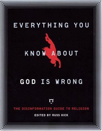 Everything You Know About God Is Wrong: The Disinformation Guide to Religion
