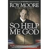 So Help Me God: The Ten Commandments, Judicial Tyranny, and the Battle for Religious Freedom