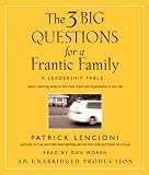 The Three Big Questions for a Frantic Family: A Leadership Fable...About Restoring Sanity To The Most Important Organization In Your Life