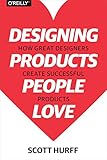 Designing Products People Love: How Great Designers Create Successful Products