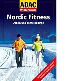  : ADAC Nordic Fitness 2007: Alpen & Mittelgebirge. Nordic-Walking, Winter-Wandern, Langlauf, Wellness
