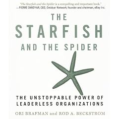 The Starfish and the Spider: The Unstoppable Power of Leaderless Organizations