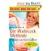 Die Walleczek-Methode: Ohne Di�t zum Wunschgewicht