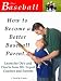 How to Become a Better Baseball Parent - Learn the Do's and Don'ts from 20+ Expert Coaches and Parents