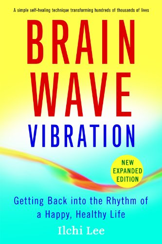 Brain Wave Vibration (Second Edition): Getting Back into the Rhythm of a Happy, Healthy Life