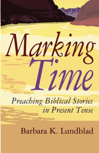 Marking Time: Preaching Biblical Stories in Present Tense