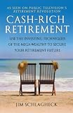 Cash-Rich Retirement: Use the Investing Techniques of the Mega-Wealthy to Secure Your Retirement Future