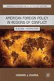 American foreign policy in regions of conflict : a global perspective