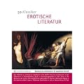 50 Klassiker Erotische Literatur: Sinnliche Zeilen �ber die Liebeskunst