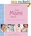 Das Mami Buch: Schwangerschaft, Geburt und die zehn Monate danach