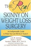 The Real Skinny on Weight Loss Surgery: An Indispensable Guide to What You Can Really Expect!