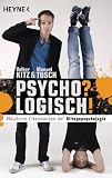 Psycho? Logisch!