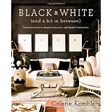 Black and White (and a Bit in Between): Timeless Interiors, Dramatic Accents, and Stylish Collections ~ Celerie Kemble