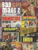 Bad Mags: The Strangest, Sleaziest, and Most Unusual Periodicals Ever Published!