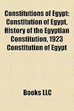 Constitutions of Egypt: Constitution of Egypt, History of the Egyptian Constitution, 1923 Constitution of Egypt
