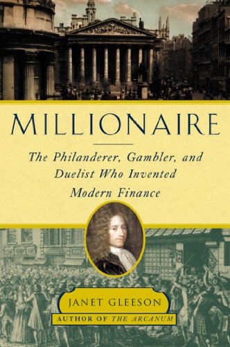 Millionaire: The Philanderer, Gambler, and Duelist Who Invented Modern Finance