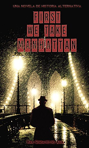 First We Take Manhattan: Una Novela de Historia Alternativa (Spanish Edition)