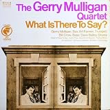 The Gerry Mulligan Quartet: What Is There To Say? (1968 Jazz Odyssey Reissue) [Vinyl LP] [Stereo]
