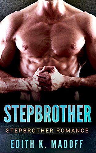 STEPBROTHER ROMANCE: Stepbrother (Stepbrother Baby Wedding New Adult Romance) (Inspirational New Adult Pregnancy Short Stories), by Edith K. Madoff