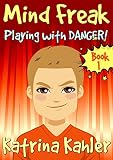 Books for Kids 9-12: MIND FREAK: Playing With Danger!