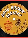 Good Rockin' Tonight: Sun Records and the Birth of Rock 'n' Roll