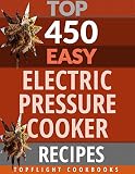 PRESSURE COOKER: 450 Easy Electric Pressure Cooker Recipes (pressure cooker cookbook, pressure cooker, pressure cooker recipes, electric pressure cooker cookbook) (450 Easy Recipes Book 3)