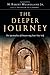 The Deeper Journey: The Spirituality of Discovering Your True Self