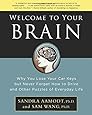 Welcome to Your Brain: Why You Lose Your Car Keys but Never Forget How to Drive and Other Puzzles of Everyday Life