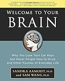 Welcome to Your Brain: Why You Lose Your Car Keys but Never Forget How to Drive and Other Puzzles of Everyday Life
