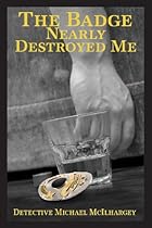 The Badge Nearly Destroyed Me