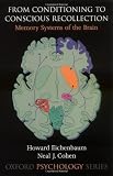 From Conditioning to Conscious Recollection: Memory Systems of the Brain (Oxford Psychology)