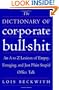 The Dictionary of Corporate Bullshit: An A to Z Lexicon of Empty, Enraging, and Just Plain Stupid Office Talk