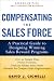 Compensating the Sales Force: A Practical Guide to Designing Winning Sales Reward Programs, Second Edition