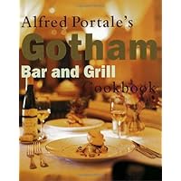 Alfred Portale's Gotham Bar and Grill Cookbook