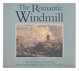 The romantic windmill : the windmill in British art from Gainsborough to David Cox, 1750-1850