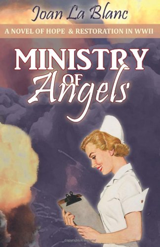 ministry of angels a novel of hope and restoration in world war ii the anna donovan novels volume 2