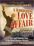 A Slobbering Love Affair: The True (and Pathetic) Story of the Torrid Romance Between Barack Obama and the Mainstream Media