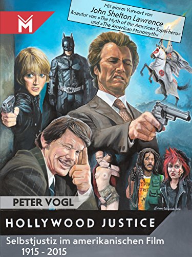 Hollywood Justice: Selbstjustiz im amerikanischen Film 1915 - 2015 (German Edition)