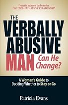 The Verbally Abusive Man, Can He Change?: A Woman's Guide to Deciding Whether to Stay or Go