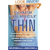 Coach Yourself Thin: Five Steps to Retrain Your Mind, Reclaim Your Power, and Lose the Weight for Good by Greg Hottinger and Michael Scholtz