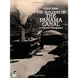 The Building of the Panama Canal in Historic Photographsby Ulrich Keller