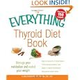 The Everything Thyroid Diet Book: Lose Weight and Manage Your Metabolism with 100 Delicious Recipes'